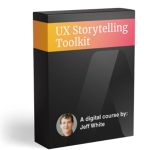 Jeff White –  UX Storytelling Toolkit