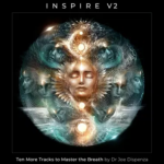 Joe Dispenza – Inspire Volume 2 – Ten More Tracks to Master the Breath