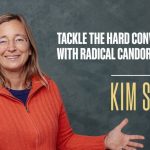 Kim Scott (MasterClass) – Tackling the Hard Conversations with Radical Candor