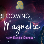 Renée Garcia – Becoming Magnetic