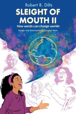 Robert Dilts – Advanced Sleight of Mouth 2 (ASOM2) – Putting the Patterns of Conversational Belief Change into Practice