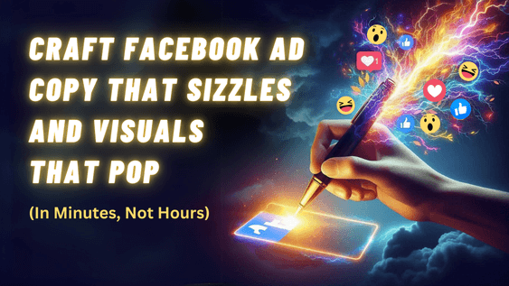 Craft Facebook Ad Copy That Sizzles and Visuals That Pop (1)