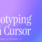 Elizabeth Lin – Prototyping with Cursor