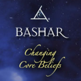 Bashar – Changing Core Beliefs