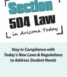 John Comegno – Section 504 in Arizona Today: Stay in Compliance with Today’s New Laws & Regulations to Address Student Needs