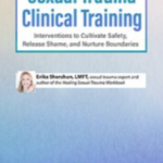 Erika Shershun – Sexual Trauma Clinical Training: Interventions to Cultivate Safety, Release Shame, and Nurture Boundaries