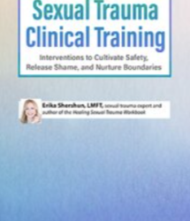 Erika Shershun – Sexual Trauma Clinical Training: Interventions to Cultivate Safety, Release Shame, and Nurture Boundaries