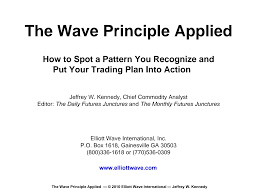 Jeffrey Kennedy Elliottwave – The Wave Principle Applied – How to Spot a Pattern You Recognize and Put Your Trading Plan into Action