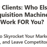 A.I.M. For Clients – A Client Acquisition Machine That Does The Work FOR You