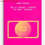 Anna Marko – The 2% Theory + Crypto On Fire + $100day
