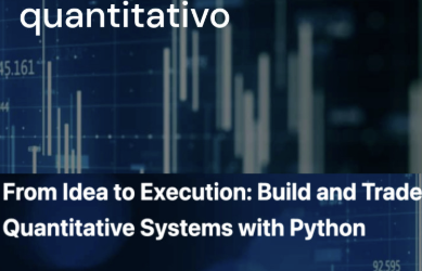 Quantitativo – From Idea to Execution Build and Trade Quantitative Systems with Python