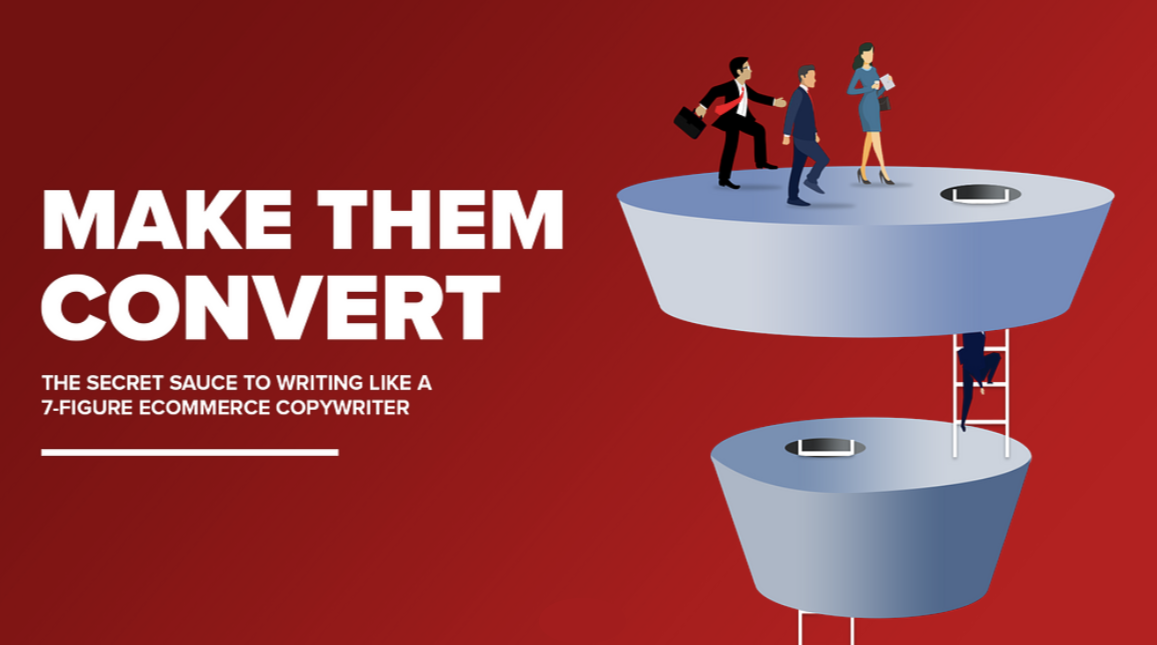 Make Them Convert The Secret Sauce To Writing Like A 7-Figure Ecommerce Copywriter