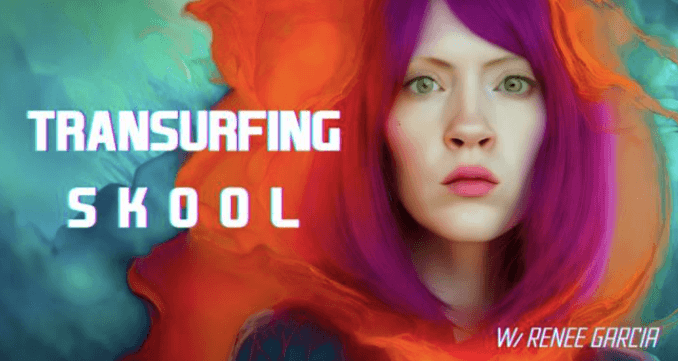 Renee Garcia - Transurfing Skool