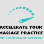 Rebecca De Azevedo – Accelerate Your Massage Practice