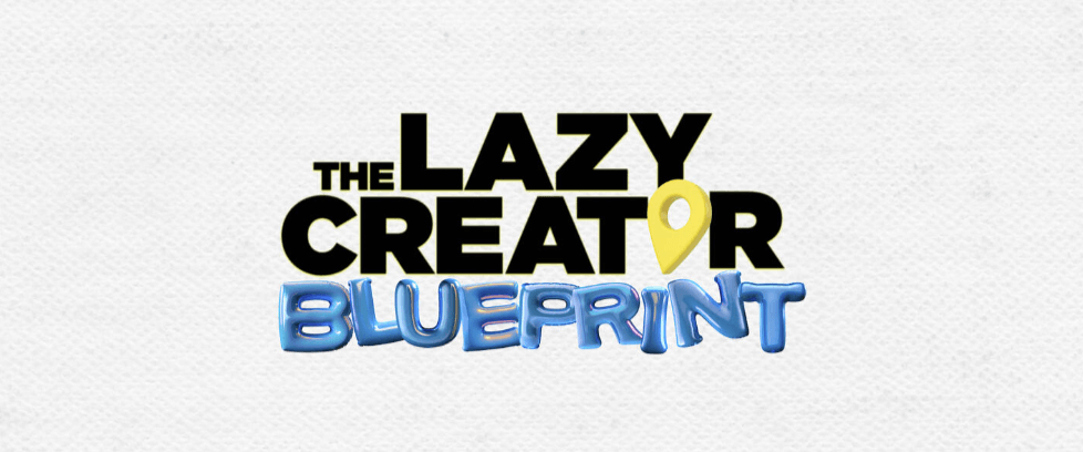 The Lazy Creator Blueprint (1)