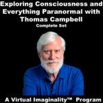 Thomas Campbell – Exploring Consciousness and Everything Paranormal