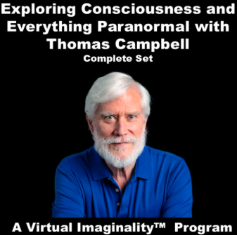 Thomas Campbell - Exploring Consciousness and Everything Paranormal