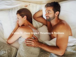 Caitlin V - Deep Impact Thrusting & Positions