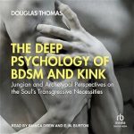 Douglas Thomas – The Deep Psychology of BDSM and Kink