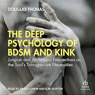 Douglas Thomas – The Deep Psychology of BDSM and Kink 2