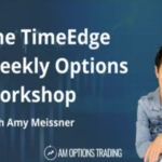 Amy Meissner – TimeEdge Weekly Option Strategy Workshop