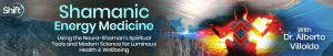 Dr. Alberto Villoldo - Shamanic Energy Medicine