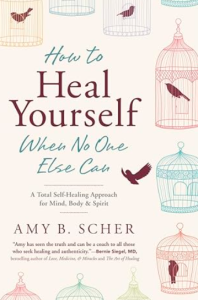 Amy B. Scher - How To Heal Yourself (When No One Else Can)
