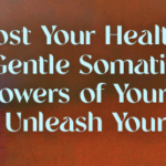 Boost Your Health & Wellbeing With Gentle Somatic Practices & the Powers of Your 7 Energy Centers to UYGP