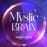 Dawson Church – Mystic Brain