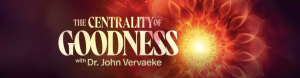 John Vervaeke - The Centrality of Goodness