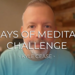 Kyle Cease – 100 Days Of Meditation